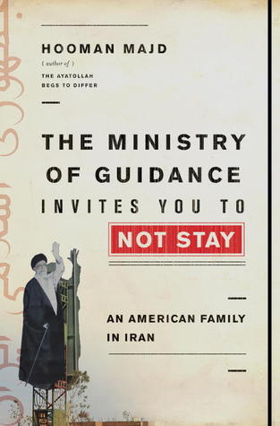 The Ministry of Guidance Invites You to Not Stay: An American Family in Iran (2013) by Hooman Majd