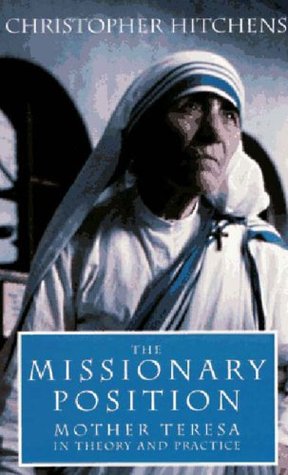 The Missionary Position: Mother Teresa in Theory and Practice (1997) by Christopher Hitchens