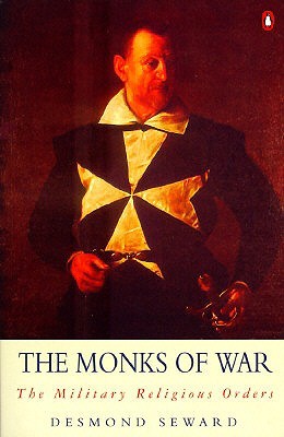 The Monks of War: The Military Religious Orders (1996) by Desmond Seward