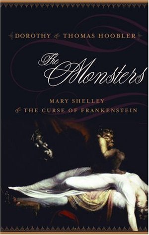 The Monsters: Mary Shelley and the Curse of Frankenstein (2009) by Dorothy Hoobler