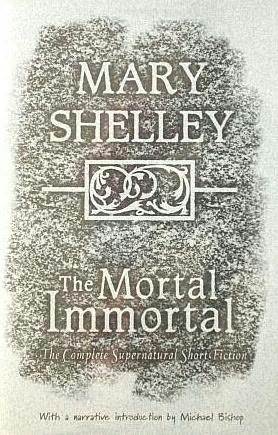 The Mortal Immortal: The Complete Supernatural Short Fiction of Mary Shelley (1996)