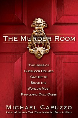 The Murder Room: The Heirs of Sherlock Holmes Gather to Solve the World's Most Perplexing Cold Cases (2010) by Michael Capuzzo