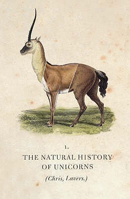 The Natural History of Unicorns (2009) by Chris Lavers