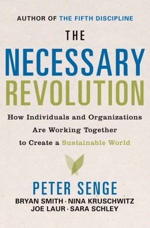 The Necessary Revolution: How Individuals And Organizations Are Working Together to Create a Sustainable World (2008) by Peter M. Senge