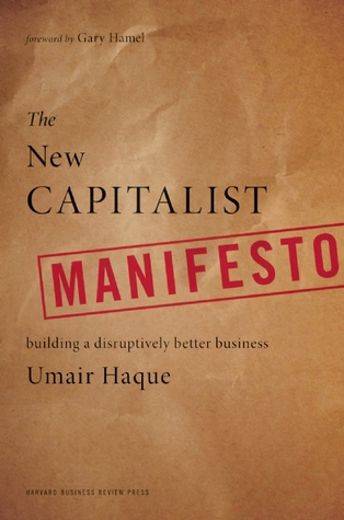 The New Capitalist Manifesto: Building a Disruptively Better Business (2011) by Umair Haque