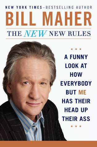 The New New Rules: A Funny Look At How Everybody But Me Has Their Head Up Their Ass (2011)