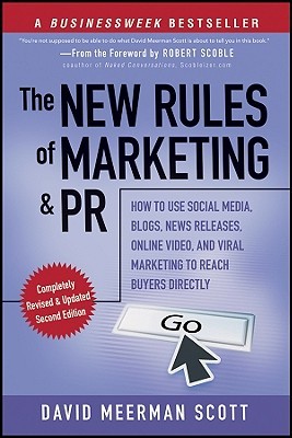 The New Rules of Marketing and PR: How to Use Social Media, Blogs, News Releases, Online Video, & Viral Marketing to Reach Buyers Directly (2010) by David Meerman Scott