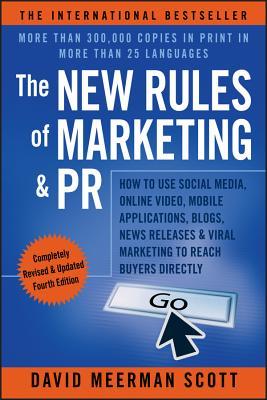 The New Rules of Marketing & PR: How to Use Social Media, Online Video, Mobile Applications, Blogs, News Releases, & Viral Marketing to Reach Buyers Directly (2013)