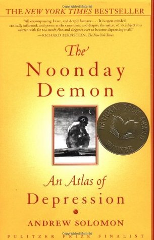 The Noonday Demon: An Atlas of Depression (2002) by Andrew Solomon