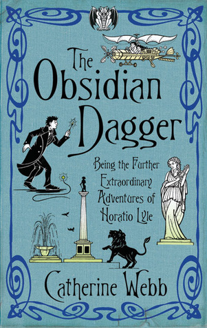 The Obsidian Dagger: Being the Further Extraordinary Adventures of Horatio Lyle (2006) by Catherine Webb