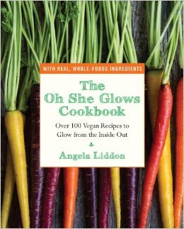 The Oh She Glows Cookbook: Over 100 Vegan Recipes to Glow from the Inside Out (2014) by Angela Liddon