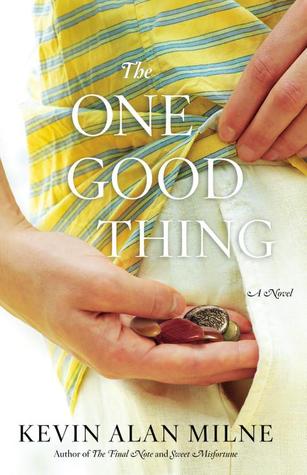 The One Good Thing: A Novel (2013) by Kevin Alan Milne