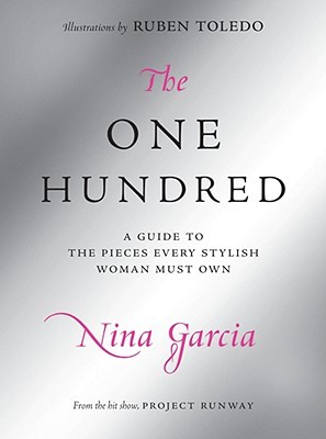 The One Hundred: A Guide to the Pieces Every Stylish Woman Must Own (2008) by Nina García