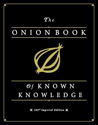 The Onion Book of Known Knowledge: Mankind's Final Encyclopedia From America's Finest News Source (2012)