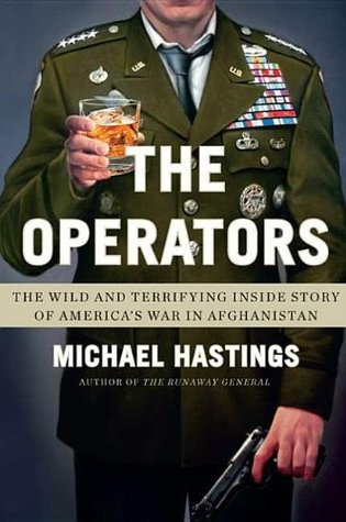 The Operators: The Wild and Terrifying Inside Story of America's War in Afghanistan (2011) by Michael Hastings