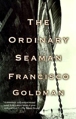 The Ordinary Seaman (1998) by Francisco Goldman