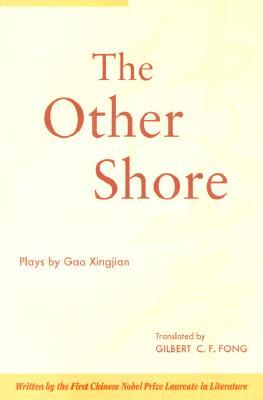 The Other Shore: Plays by Gao Xingjian (2000) by Gao Xingjian