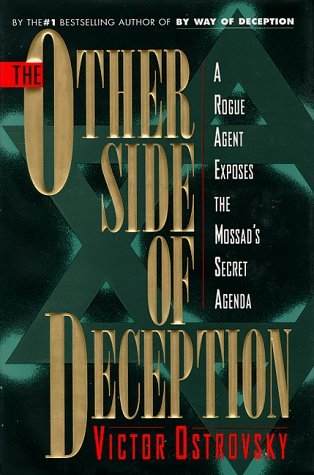 The Other Side of Deception: A Rogue Agent Exposes the Mossad's Secret Agenda (1994) by Victor Ostrovsky