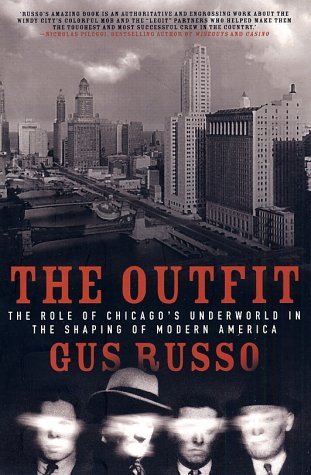 The Outfit: The Role of Chicago's Underworld in the Shaping of Modern America (2003) by Gus Russo