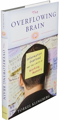 The Overflowing Brain: Information Overload and the Limits of Working Memory (2008) by Torkel Klingberg