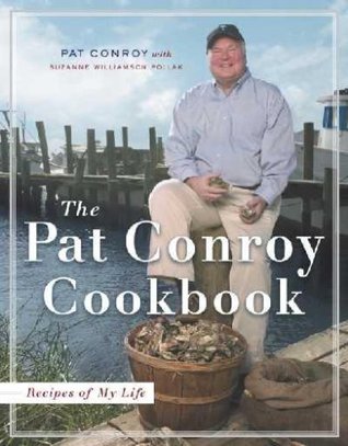 The Pat Conroy Cookbook: Recipes of My Life (2004) by Pat Conroy