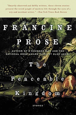The Peaceable Kingdom: Stories (2005) by Francine Prose