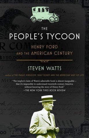 The People's Tycoon: Henry Ford and the American Century (2006) by Steven Watts