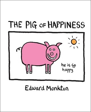 The Pig of Happiness (2007) by Edward Monkton