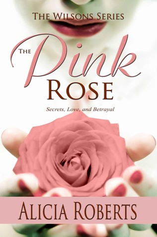 The Pink Rose: Secrets, Love and Betrayal (2000) by Alicia Roberts