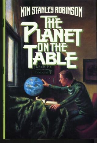 The Planet on the Table (1986) by Kim Stanley Robinson