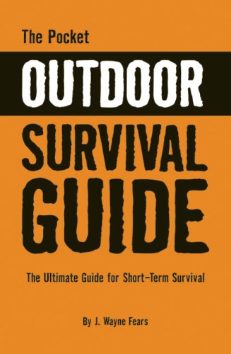 The Pocket Outdoor Survival Guide: The Ultimate Guide for Short-Term Survival (2006) by J. Wayne Fears