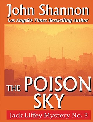 The Poison Sky: Jack Liffey Mystery No. 3 (2015) by John Shannon