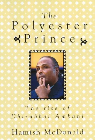 The Polyester Prince: The Rise of Dhirubhai Ambani (1999) by Hamish McDonald