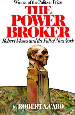 The Power Broker: Robert Moses and the Fall of New York (1975) by Robert A. Caro