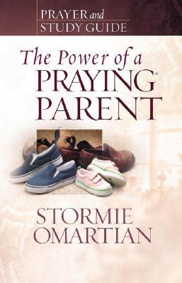 The Power of a Praying Parent: Prayer and Study Guide (2007) by Stormie Omartian