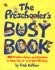 The Preschooler's Busy Book: 365 creative games and activities to keep your 3-6 year old busy (1998) by Trish Kuffner