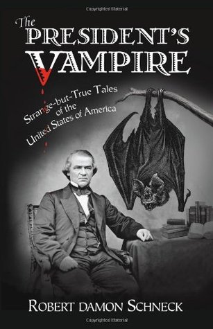 The President's Vampire: Strange-but-True Tales of the United States of America (2005) by Robert Damon Schneck