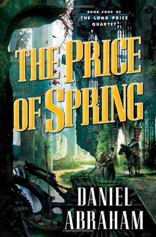The Price of Spring (2009) by Daniel Abraham