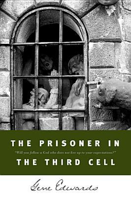 The Prisoner in the Third Cell (1992) by Gene Edwards