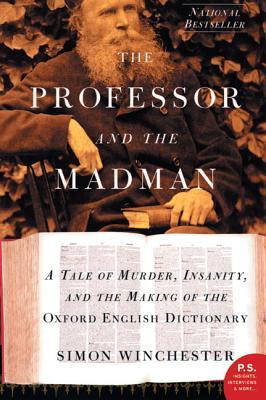 The Professor and the Madman: A Tale of Murder, Insanity and the Making of the Oxford English Dictionary (2005) by Simon Winchester