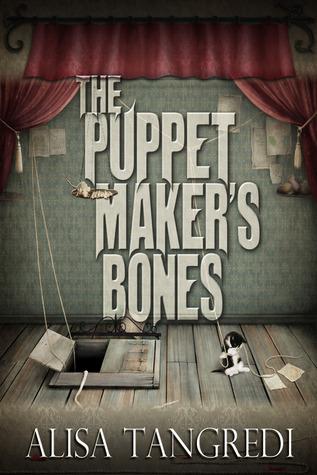 The Puppet Maker's Bones (2012) by Alisa Tangredi