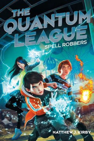 The Quantum League #1: Spell Robbers (2014) by Matthew J. Kirby
