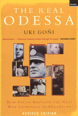 The Real Odessa: How Peron Brought the Nazi War Criminals to Argentina (2003) by Uki Goñi