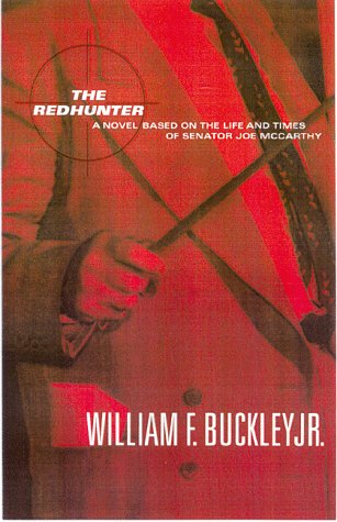 The Redhunter: A Novel Based on the Life of Senator Joe McCarthy (2006) by William F. Buckley Jr.