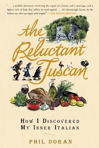 The Reluctant Tuscan: How I Discovered My Inner Italian (2006) by Phil Doran