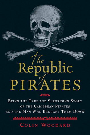 The Republic of Pirates: Being the True and Surprising Story of the Caribbean Pirates and the Man Who Brought Them Down (2007)