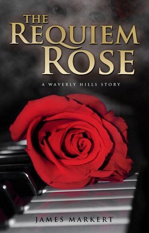 The Requiem Rose: A Waverly Hills Story (2010) by James Markert