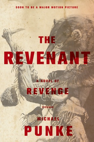 The Revenant: A Novel of Revenge (2015) by Michael Punke