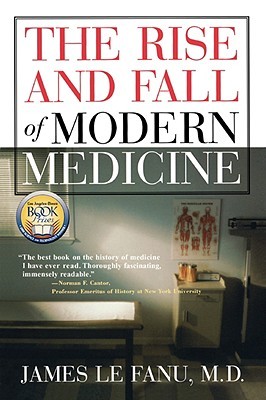 The Rise and Fall of Modern Medicine (2002) by James Le Fanu