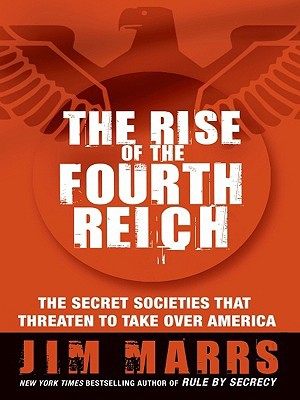 The Rise of the Fourth Reich: The Secret Societies That Threaten to Take Over America (2008)